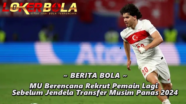 MU Berencana Rekrut Pemain Lagi Sebelum Jendela Transfer Musim Panas 2024