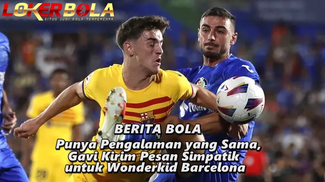 Punya Pengalaman yang Sama, Gavi Kirim Pesan Simpatik untuk Wonderkid Barcelona