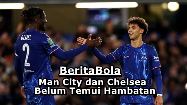 Man City dan Chelsea Belum Temui Hambatan